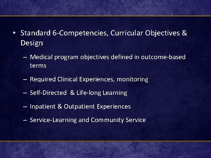  • Standard 6 -Competencies, Curricular Objectives & Design – Medical program objectives defined