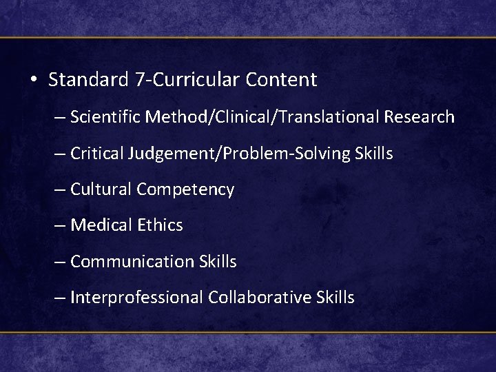  • Standard 7 -Curricular Content – Scientific Method/Clinical/Translational Research – Critical Judgement/Problem-Solving Skills