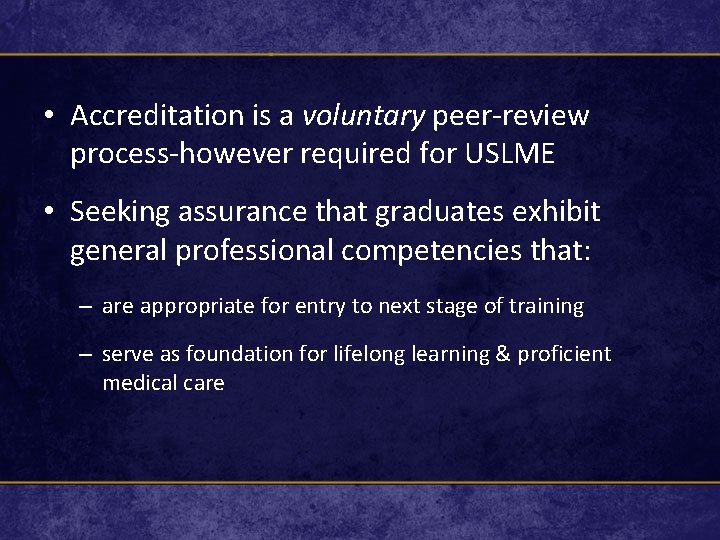  • Accreditation is a voluntary peer-review process-however required for USLME • Seeking assurance