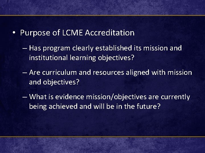  • Purpose of LCME Accreditation – Has program clearly established its mission and