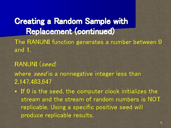 Creating a Random Sample with Replacement (continued) The RANUNI function generates a number between