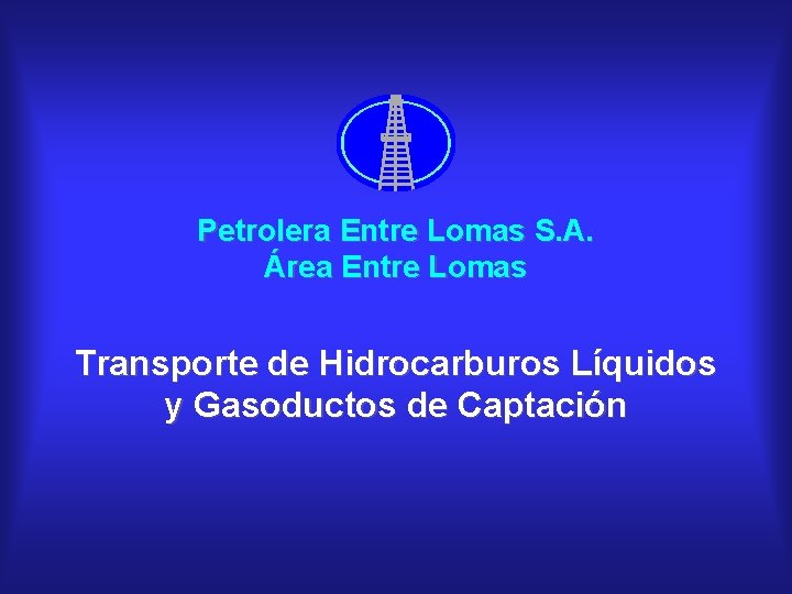 Petrolera Entre Lomas S. A. Área Entre Lomas Transporte de Hidrocarburos Líquidos y Gasoductos