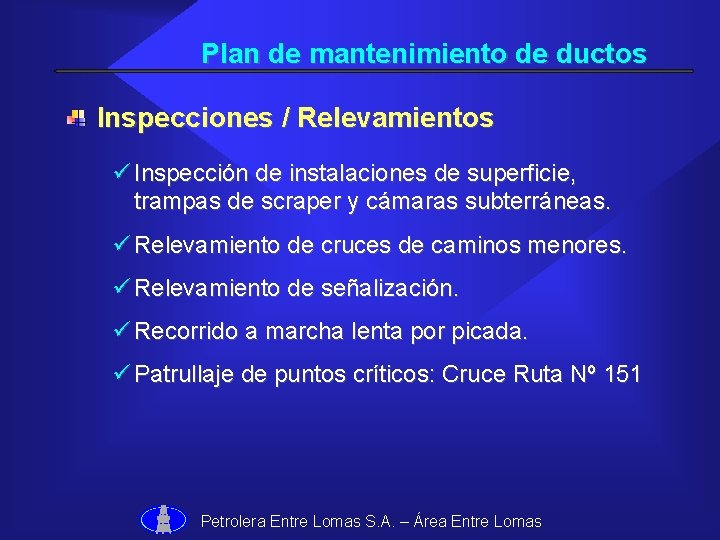 Plan de mantenimiento de ductos Inspecciones / Relevamientos ü Inspección de instalaciones de superficie,
