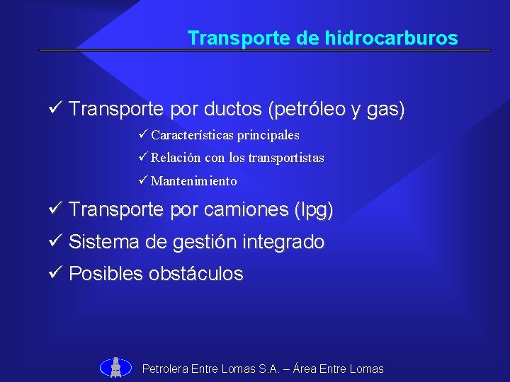 Transporte de hidrocarburos ü Transporte por ductos (petróleo y gas) ü Características principales ü