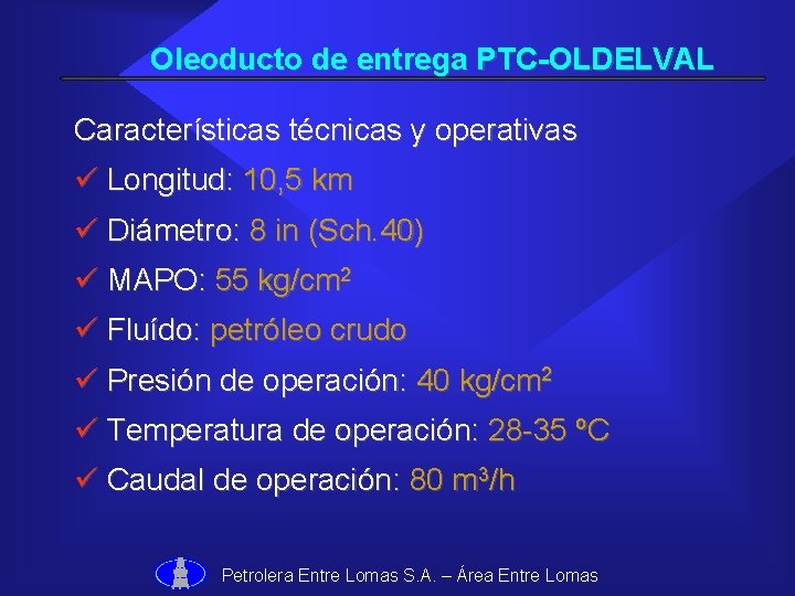 Oleoducto de entrega PTC-OLDELVAL Características técnicas y operativas ü Longitud: 10, 5 km ü