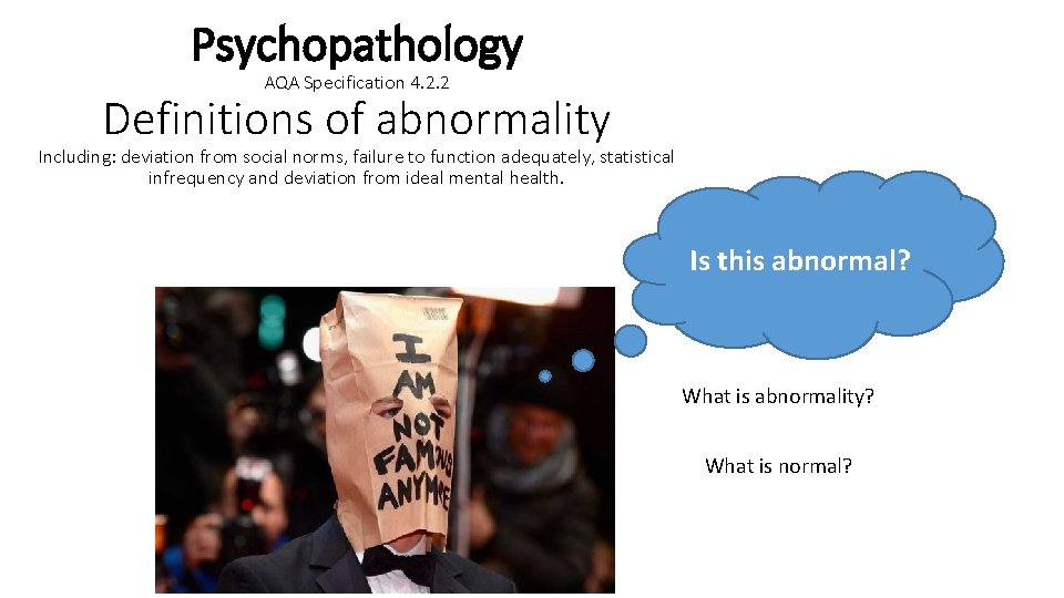 Psychopathology AQA Specification 4. 2. 2 Definitions of abnormality Including: deviation from social norms,