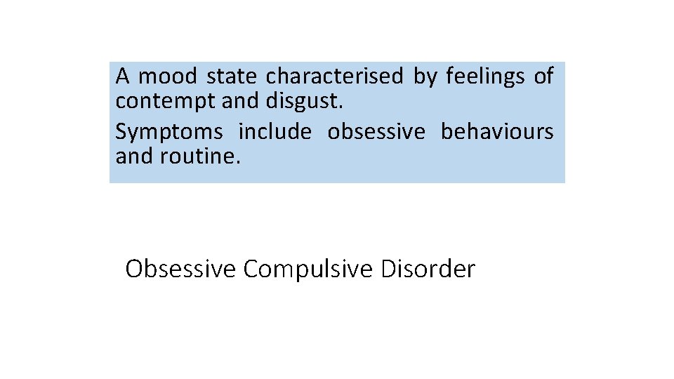 A mood state characterised by feelings of contempt and disgust. Symptoms include obsessive behaviours