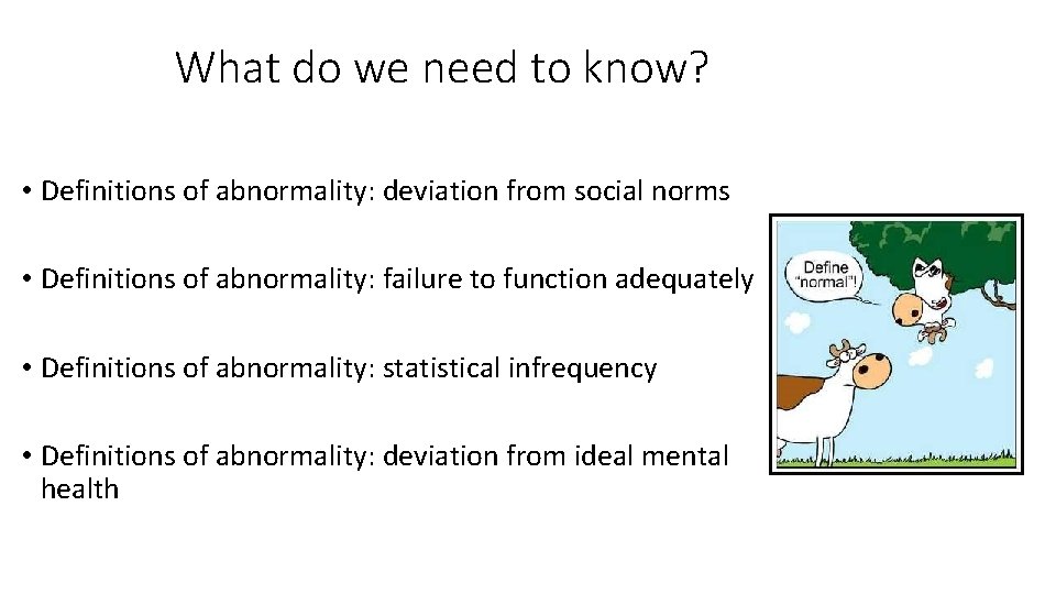 What do we need to know? • Definitions of abnormality: deviation from social norms