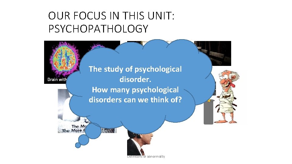 OUR FOCUS IN THIS UNIT: PSYCHOPATHOLOGY The study of psychological What is our understanding