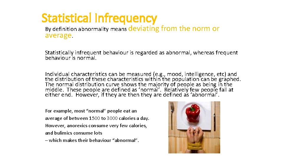 Statistical Infrequency By definition abnormality means deviating average. from the norm or Statistically infrequent