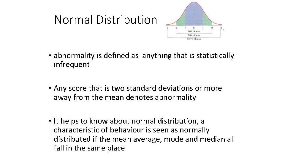 Normal Distribution • abnormality is defined as anything that is statistically infrequent • Any
