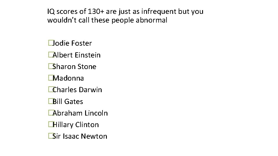 IQ scores of 130+ are just as infrequent but you wouldn’t call these people