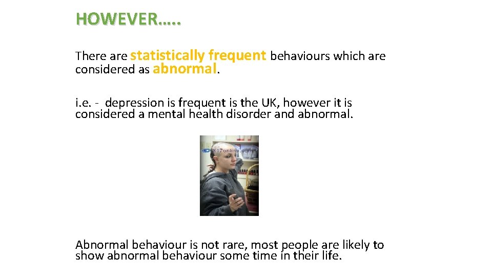 HOWEVER…. . There are statistically frequent behaviours which are considered as abnormal. i. e.