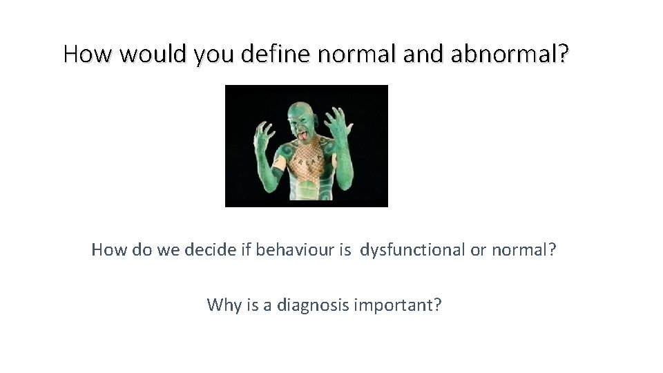 How would you define normal and abnormal? How do we decide if behaviour is