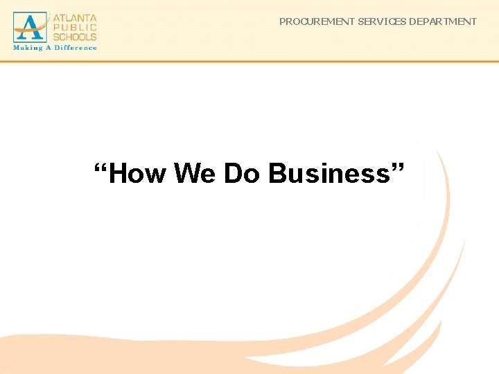 PROCUREMENT SERVICES DEPARTMENT “How We Do Business” 