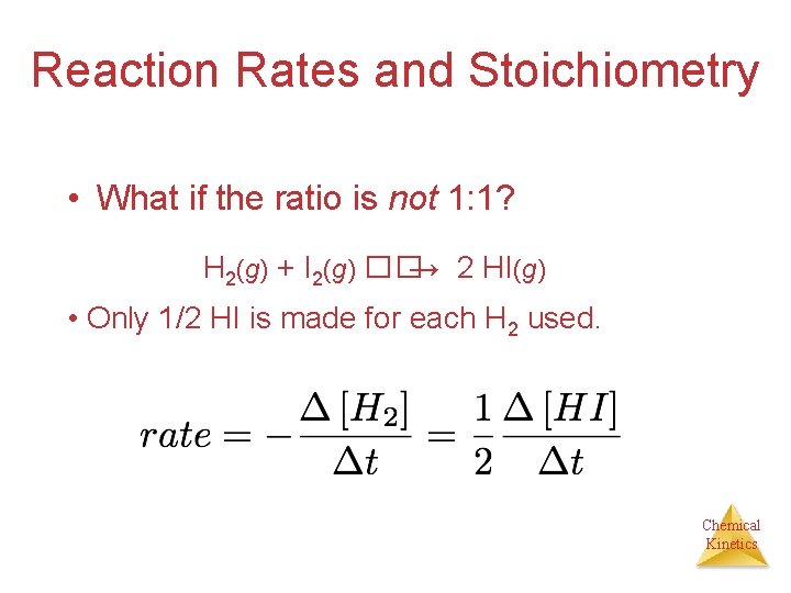 Reaction Rates and Stoichiometry • What if the ratio is not 1: 1? H