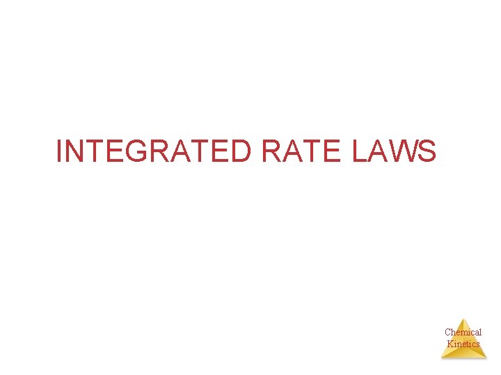 INTEGRATED RATE LAWS Chemical Kinetics 