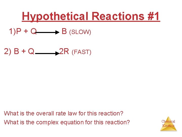 Hypothetical Reactions #1 1)P + Q B (SLOW) 2) B + Q 2 R