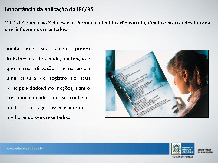 Importância da aplicação do IFC/RS O IFC/RS é um raio X da escola. Permite