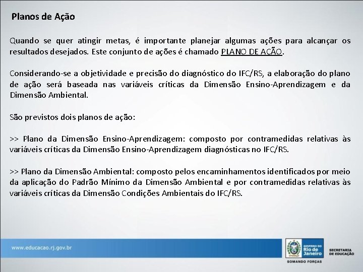 Planos de Ação Quando se quer atingir metas, é importante planejar algumas ações para