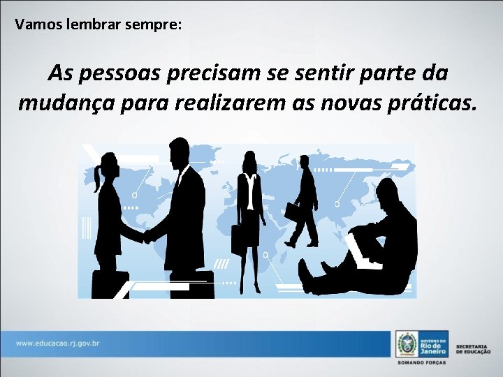 Vamos lembrar sempre: As pessoas precisam se sentir parte da mudança para realizarem as