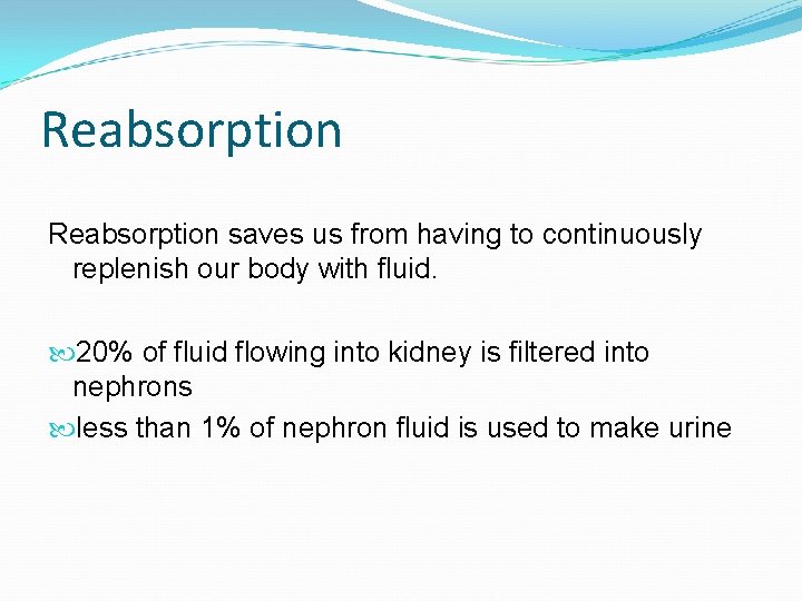Reabsorption saves us from having to continuously replenish our body with fluid. 20% of