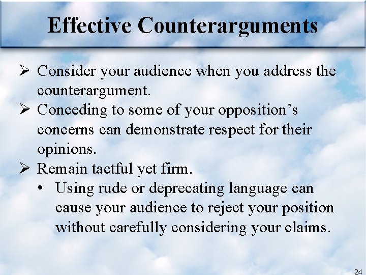 Effective Counterarguments Ø Consider your audience when you address the counterargument. Ø Conceding to