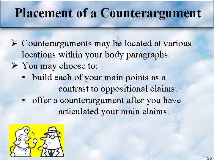 Placement of a Counterargument Ø Counterarguments may be located at various locations within your
