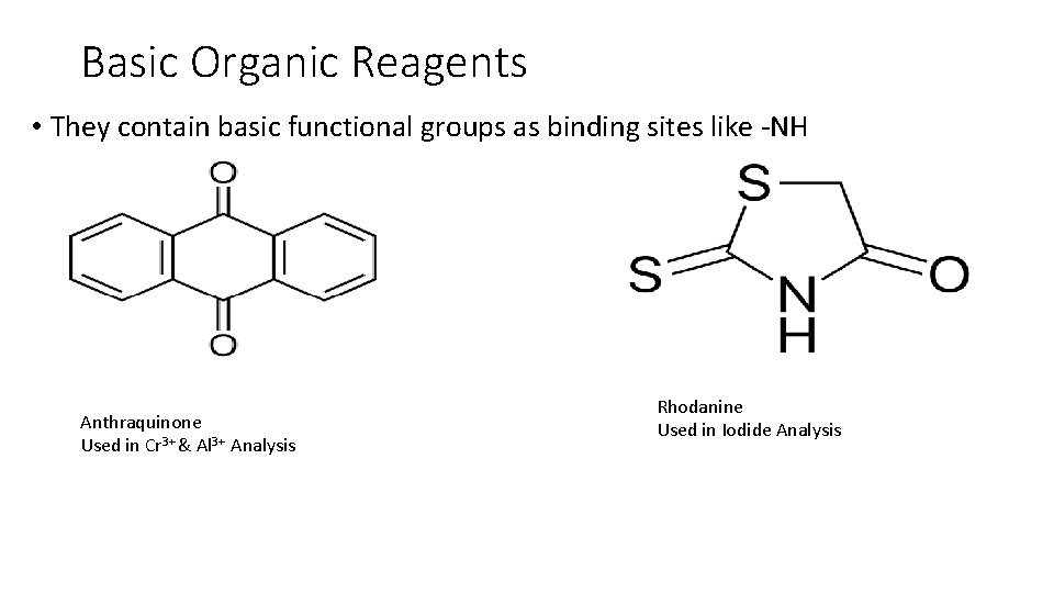 Basic Organic Reagents • They contain basic functional groups as binding sites like -NH