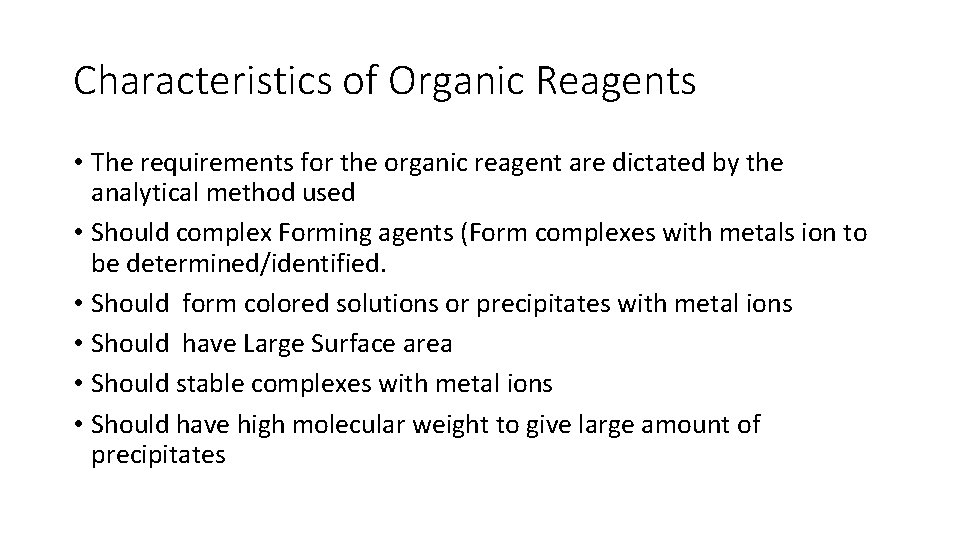 Characteristics of Organic Reagents • The requirements for the organic reagent are dictated by