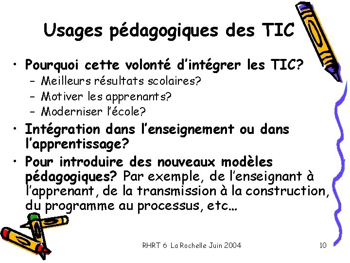 Usages pédagogiques des TIC • Pourquoi cette volonté d’intégrer les TIC? – Meilleurs résultats