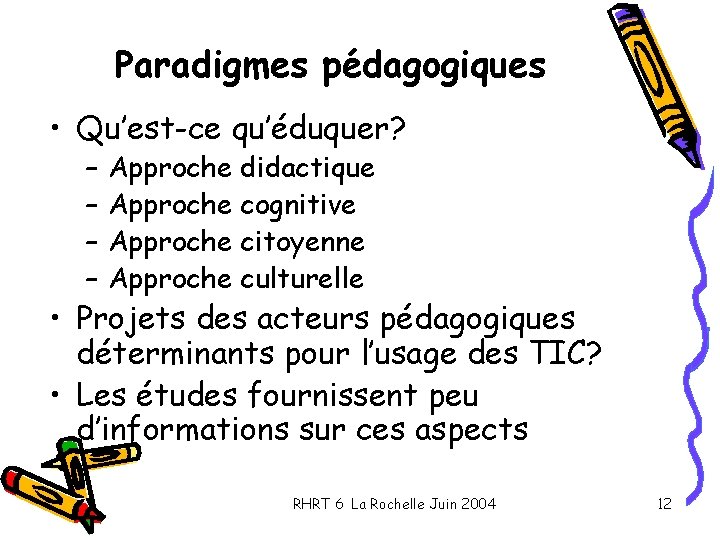 Paradigmes pédagogiques • Qu’est-ce qu’éduquer? – – Approche didactique Approche cognitive Approche citoyenne Approche