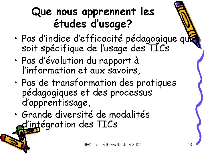 Que nous apprennent les études d’usage? • Pas d’indice d’efficacité pédagogique qui soit spécifique