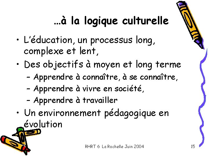 …à la logique culturelle • L’éducation, un processus long, complexe et lent, • Des