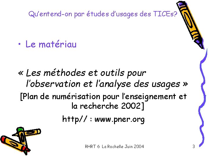 Qu’entend-on par études d’usages des TICEs? • Le matériau « Les méthodes et outils