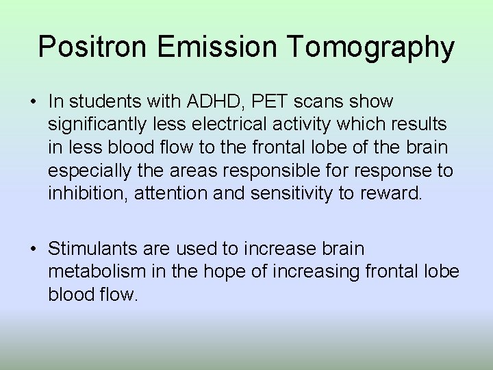 Positron Emission Tomography • In students with ADHD, PET scans show significantly less electrical