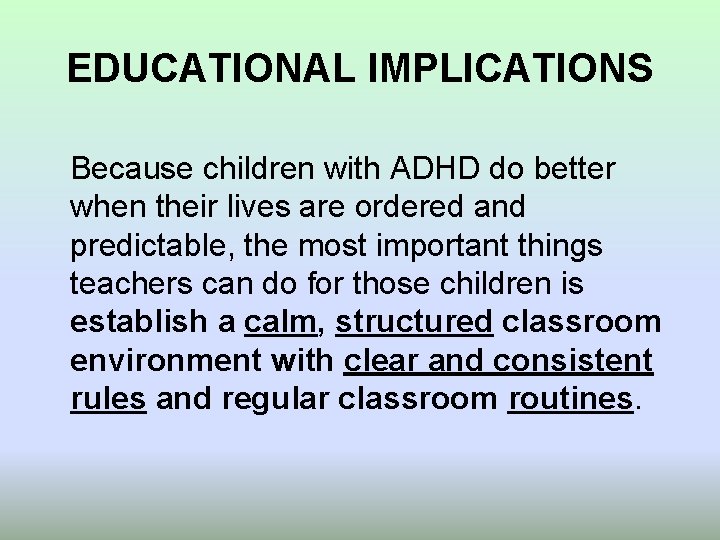 EDUCATIONAL IMPLICATIONS Because children with ADHD do better when their lives are ordered and