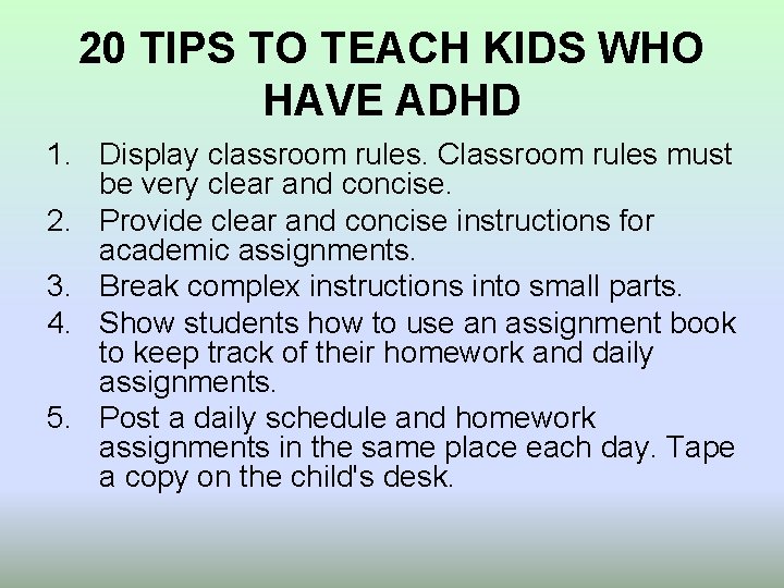 20 TIPS TO TEACH KIDS WHO HAVE ADHD 1. Display classroom rules. Classroom rules