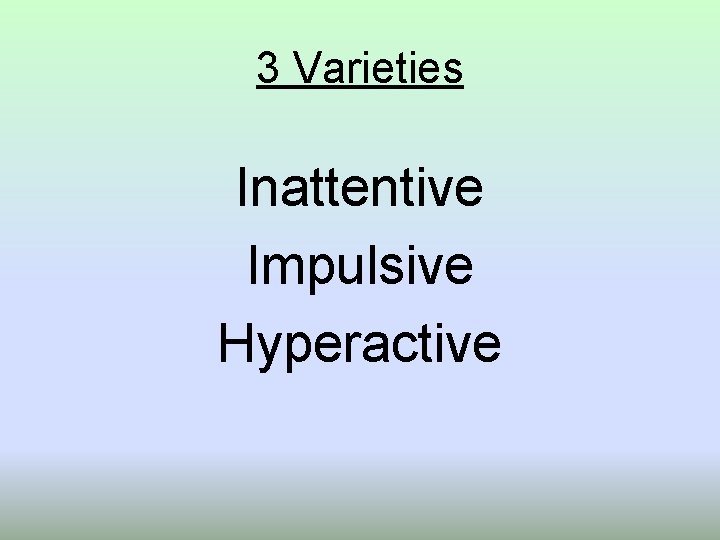 3 Varieties Inattentive Impulsive Hyperactive 