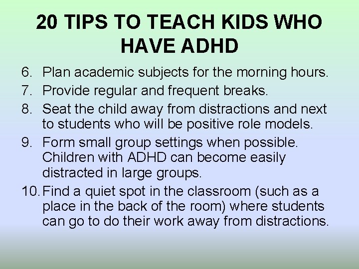 20 TIPS TO TEACH KIDS WHO HAVE ADHD 6. Plan academic subjects for the