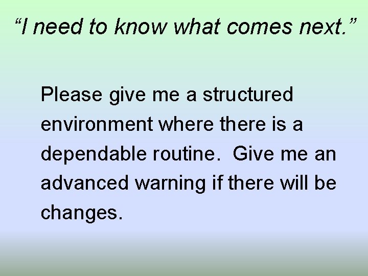 “I need to know what comes next. ” Please give me a structured environment