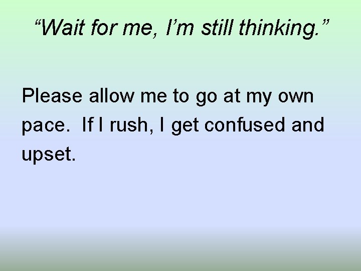 “Wait for me, I’m still thinking. ” Please allow me to go at my