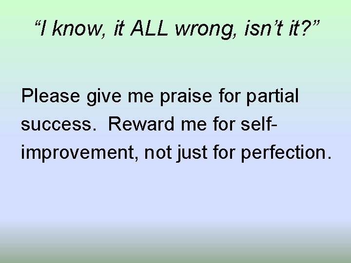 “I know, it ALL wrong, isn’t it? ” Please give me praise for partial