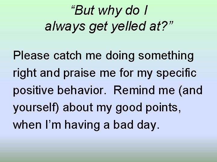 “But why do I always get yelled at? ” Please catch me doing something