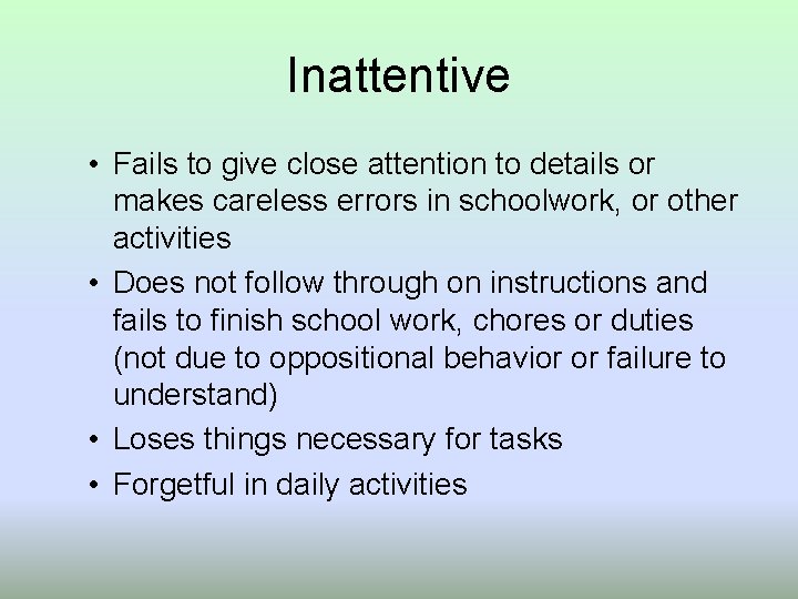 Inattentive • Fails to give close attention to details or makes careless errors in