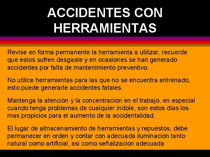 ACCIDENTES CON HERRAMIENTAS Revise en forma permanente la herramienta a utilizar, recuerde que estos