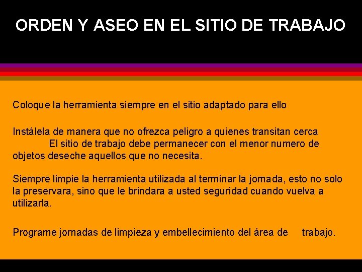 ORDEN Y ASEO EN EL SITIO DE TRABAJO Coloque la herramienta siempre en el