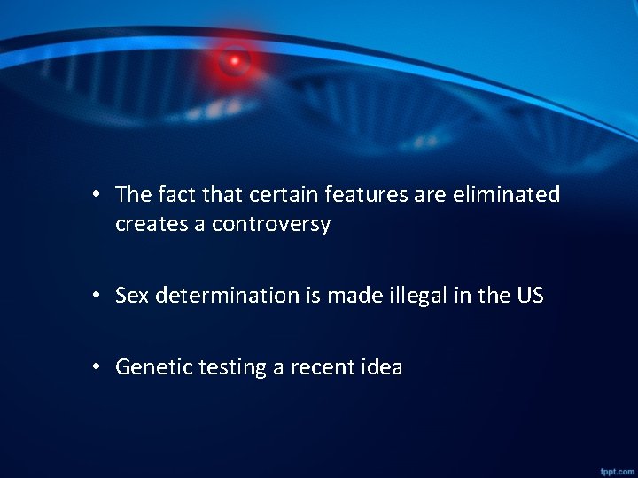  • The fact that certain features are eliminated creates a controversy • Sex