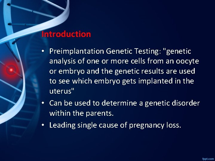 Introduction • Preimplantation Genetic Testing: "genetic analysis of one or more cells from an