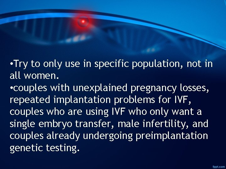  • Try to only use in specific population, not in all women. •